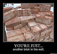 YOU'RE JUST... another brick in the wall.