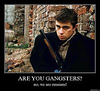 ARE YOU GANGSTERS? no, we are russians!