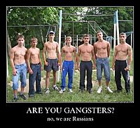 ARE YOU GANGSTERS? no, we are Russians